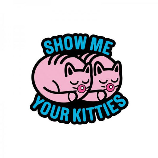 Porn Pin Show Me Your Kitties - OmniPleasures